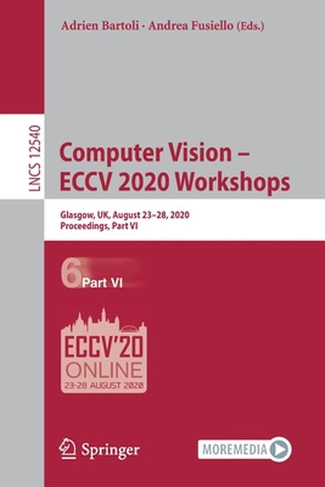 Computer Vision - Eccv 2020 Workshops: Glasgow, Uk, August 23-28, 2020, Proceedings, Part VI by Adrien Bartoli