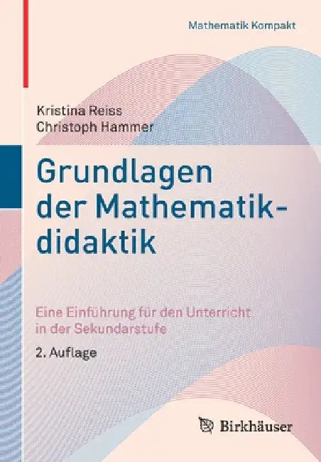 Grundlagen Der Mathematikdidaktik: Eine Einführung Für Den Unterricht in Der Sekundarstufe by Kristina Reiss