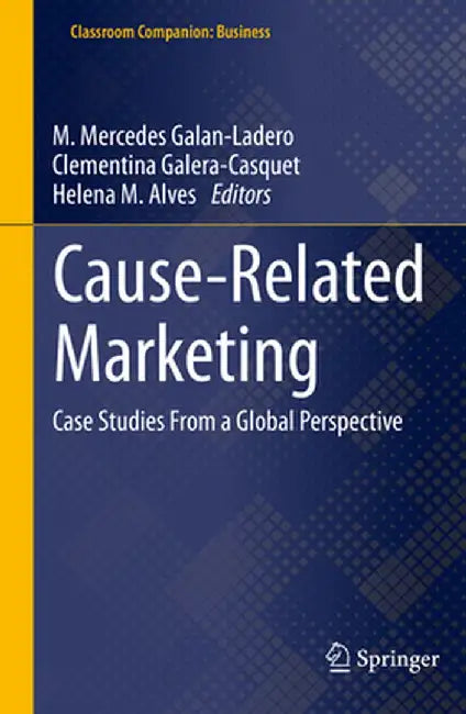 Cause-Related Marketing: Case Studies from a Global Perspective by M. Mercedes Galan-Ladero