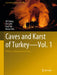 Caves and Karst of Turkey - Vol. 1: History, Archaeology and Caves by Ali Yamaç