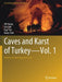 Caves and Karst of Turkey - Vol. 1: History, Archaeology and Caves by Ali Yamaç