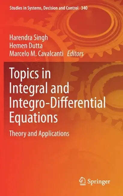 Topics in Integral and Integro-Differential Equations: Theory and Applications by Harendra Singh