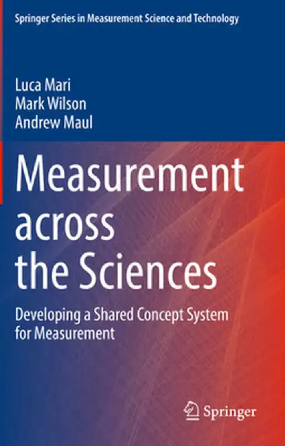 Measurement Across the Sciences: Developing a Shared Concept System for Measurement by Luca Mari
