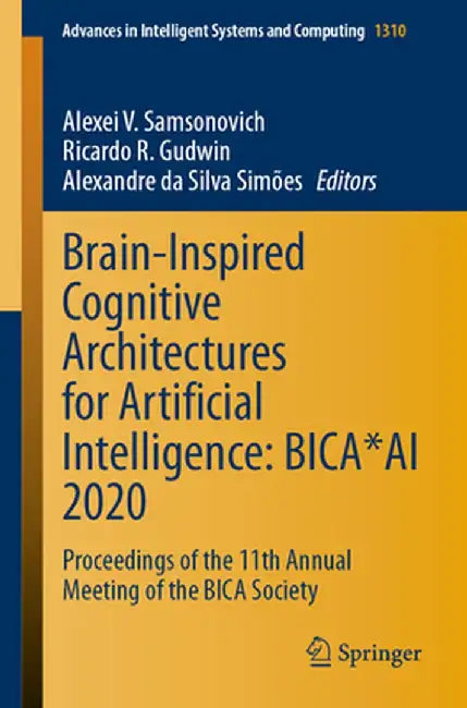 Brain-Inspired Cognitive Architectures for Artificial Intelligence: Bica*ai 2020: Proceedings of the 11th Annual Meeting of the Bica Society by Alexei V. Samsonovich