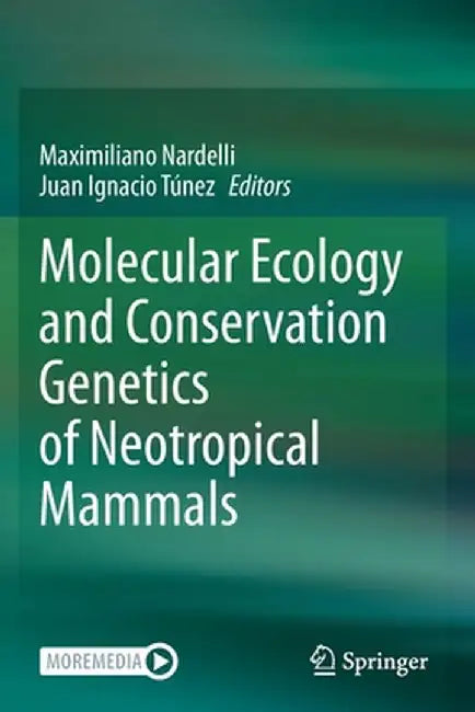 Molecular Ecology and Conservation Genetics of Neotropical Mammals by Maximiliano Nardelli