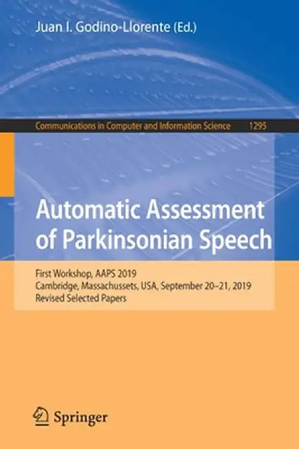 Automatic Assessment of Parkinsonian Speech: First Workshop, Aaps 2019, Cambridge, Massachussets, Usa, September 20-21, 2019, Revised Selected Papers by Juan I. Godino-Llorente