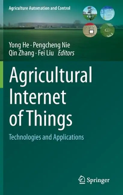 Agricultural Internet of Things: Technologies and Applications by Yong He