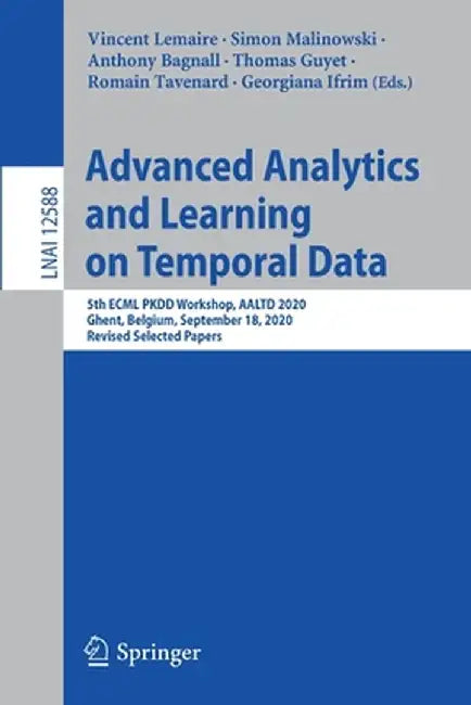 Advanced Analytics and Learning on Temporal Data: 5th Ecml Pkdd Workshop, Aaltd 2020, Ghent, Belgium, September 18, 2020, Revised Selected Papers by Vincent Lemaire