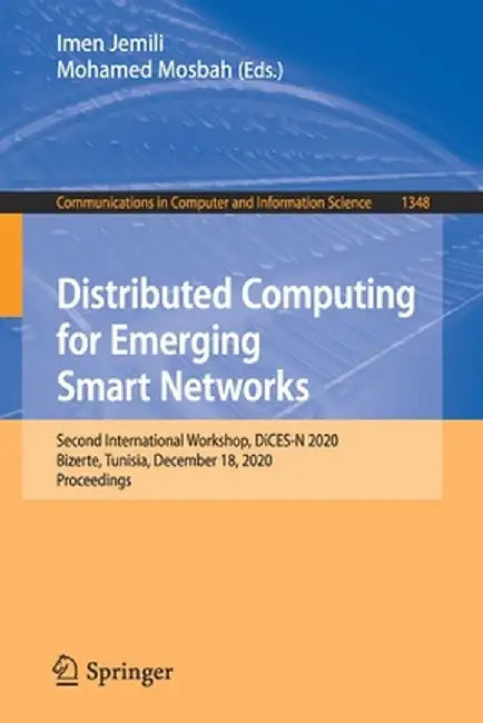 Distributed Computing for Emerging Smart Networks: Second International Workshop, Dices-N 2020, Bizerte, Tunisia, December 18, 2020, Proceedings by Imen Jemili