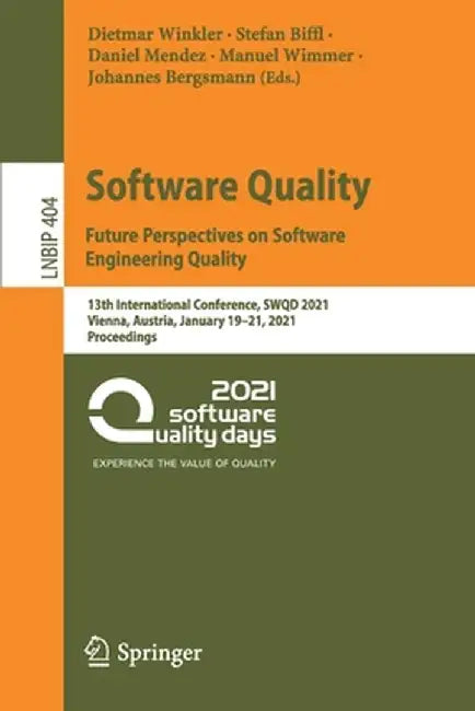 Software Quality: Future Perspectives on Software Engineering Quality: 13th International Conference, Swqd 2021, Vienna, Austria, January 19-21, 2021, by Dietmar Winkler