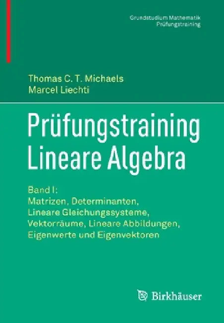 Prüfungstraining Lineare Algebra: Band I: Matrizen, Determinanten, Lineare Gleichungssysteme, Vektorräume, Lineare Abbildungen, Eigenwerte Und Eigenve by Thomas C. T. Michaels