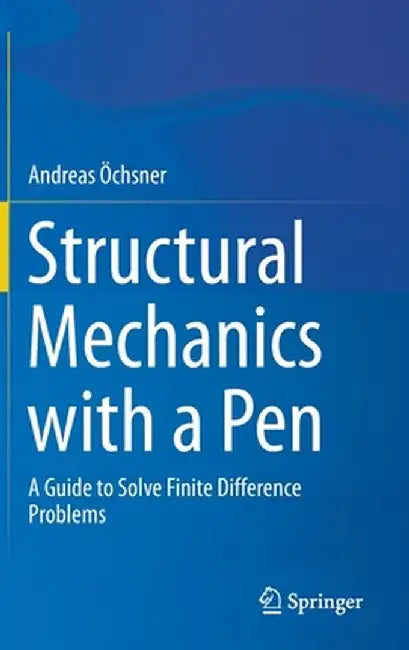 Structural Mechanics with a Pen: A Guide to Solve Finite Difference Problems by Andreas Öchsner