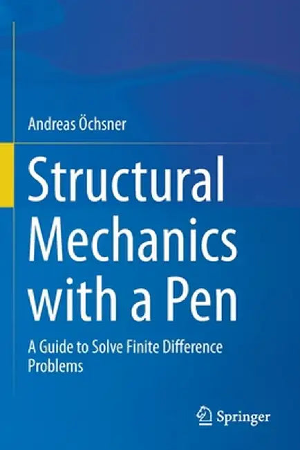 Structural Mechanics with a Pen: A Guide to Solve Finite Difference Problems by Andreas Öchsner
