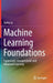 Machine Learning Foundations: Supervised, Unsupervised, and Advanced Learning by Taeho Jo
