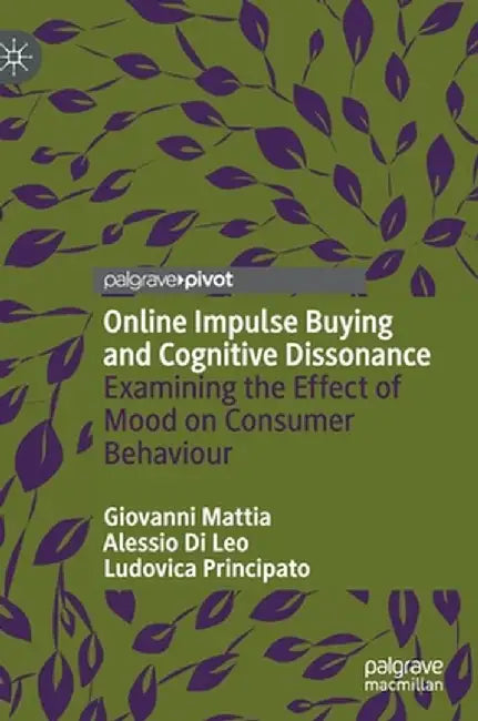 Online Impulse Buying and Cognitive Dissonance: Examining the Effect of Mood on Consumer Behaviour by Giovanni Mattia