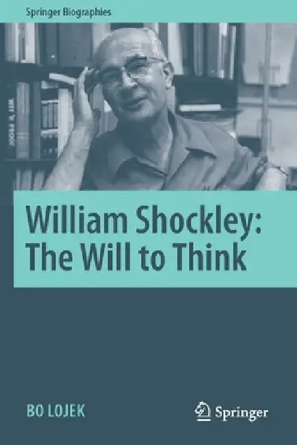 William Shockley: The Will to Think by Bo Lojek