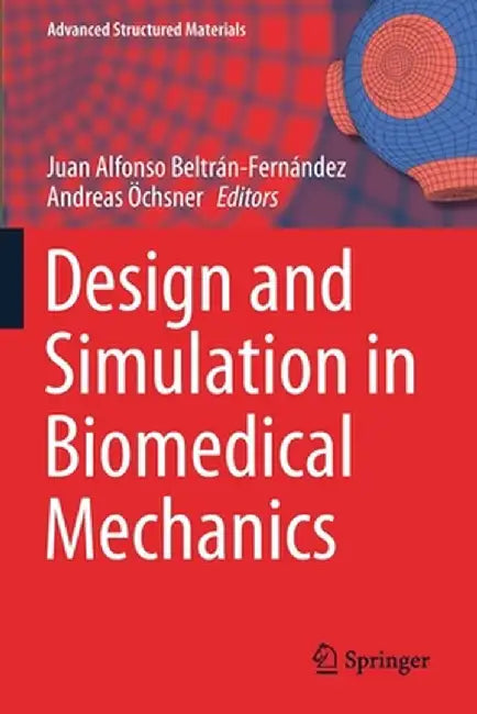 Design and Simulation in Biomedical Mechanics by Juan Alfonso Beltran-Fernandez
