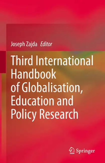 Third International Handbook of Globalisation, Education and Policy Research by Joseph Zajda