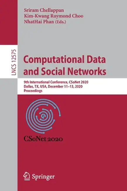 Computational Data and Social Networks: 9th International Conference, Csonet 2020, Dallas, Tx, Usa, December 11-13, 2020, Proceedings by Sriram Chellappan