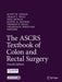 The Ascrs Textbook of Colon and Rectal Surgery by Scott R. Steele