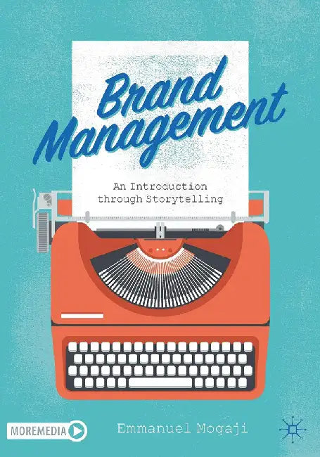 Brand Management: An Introduction Through Storytelling by Mogaji, Emmanuel