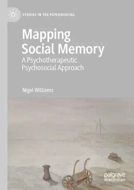 Mapping Social Memory: A Psychotherapeutic Psychosocial Approach by Nigel Williams