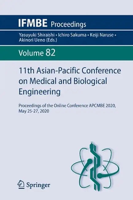 11th Asian-Pacific Conference on Medical and Biological Engineering: Proceedings of the Online Conference Apcmbe 2020, May 25-27, 2020 by Yasuyuki Shiraishi