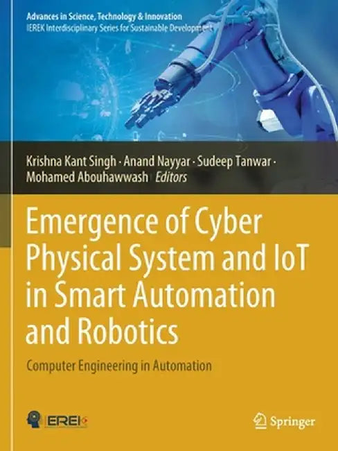 Emergence of Cyber Physical System and Iot in Smart Automation and Robotics: Computer Engineering in Automation by Krishna Kant Singh