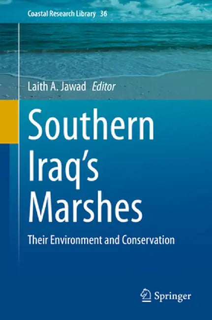 Southern Iraq's Marshes: Their Environment and Conservation by Laith A. Jawad