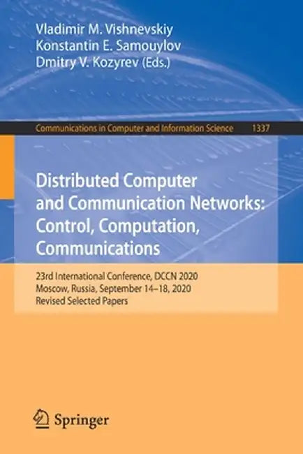 Distributed Computer and Communication Networks: Control, Computation, Communications: 23rd International Conference, Dccn 2020, Moscow, Russia, Septe by Vladimir M. Vishnevskiy