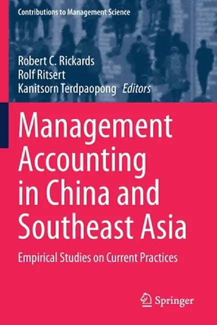 Management Accounting in China and Southeast Asia: Empirical Studies on Current Practices by Robert C. Rickards