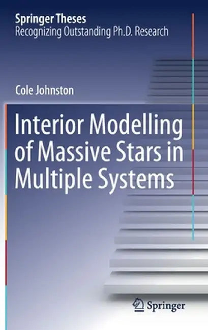 Interior Modelling of Massive Stars in Multiple Systems by Cole Johnston