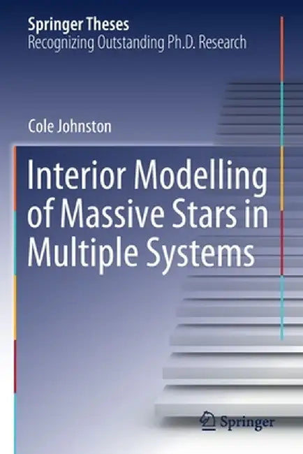 Interior Modelling of Massive Stars in Multiple Systems by Cole Johnston