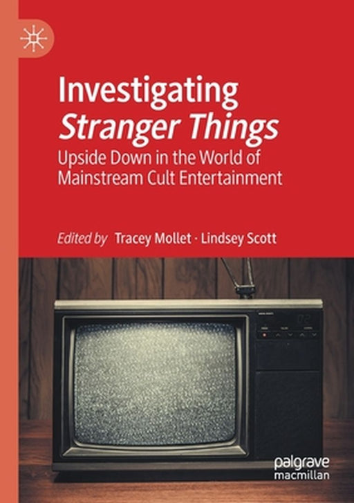Investigating Stranger Things: Upside Down in the World of Mainstream Cult Entertainment by Tracey Mollet
