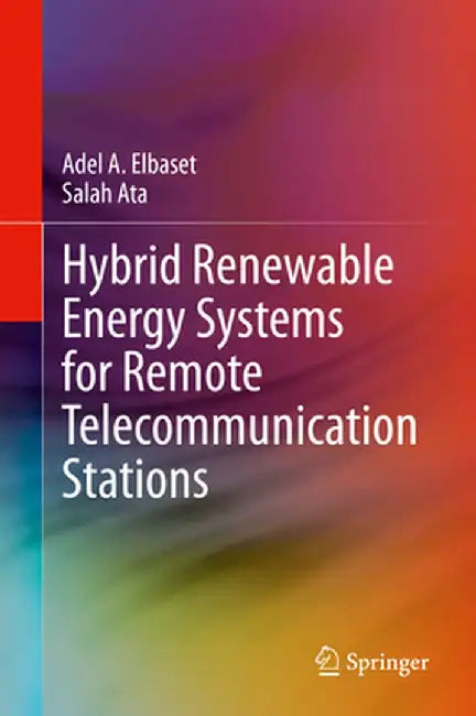 Hybrid Renewable Energy Systems for Remote Telecommunication Stations by Adel A. Elbaset