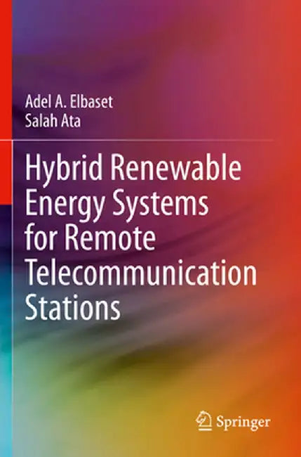 Hybrid Renewable Energy Systems for Remote Telecommunication Stations by Adel A. Elbaset