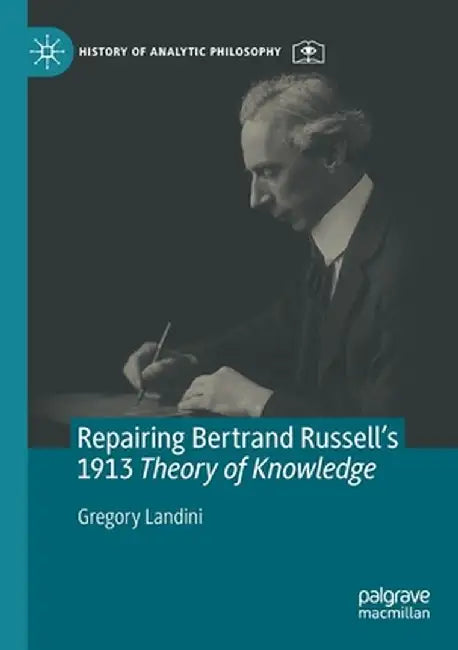Repairing Bertrand Russell's 1913 Theory of Knowledge by Gregory Landini