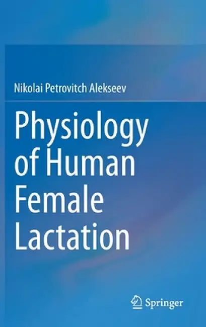 Physiology of Human Female Lactation by Nikolai Petrovitch Alekseev