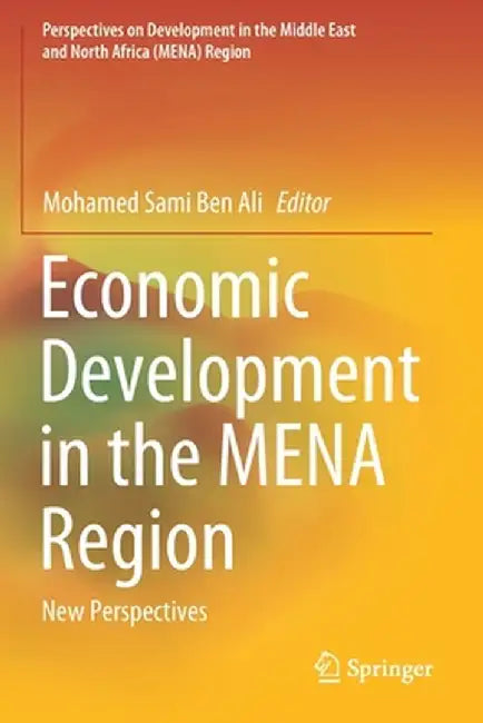 Economic Development in the Mena Region: New Perspectives by Mohamed Sami Ben Ali