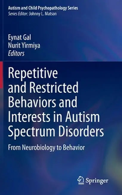 Repetitive and Restricted Behaviors and Interests in Autism Spectrum Disorders: From Neurobiology to Behavior by Eynat Gal