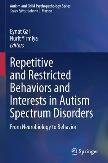 Repetitive and Restricted Behaviors and Interests in Autism Spectrum Disorders: From Neurobiology to Behavior by Eynat Gal