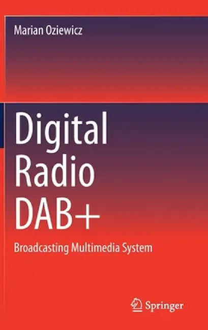 Digital Radio Dab+: Broadcasting Multimedia System by Marian Oziewicz