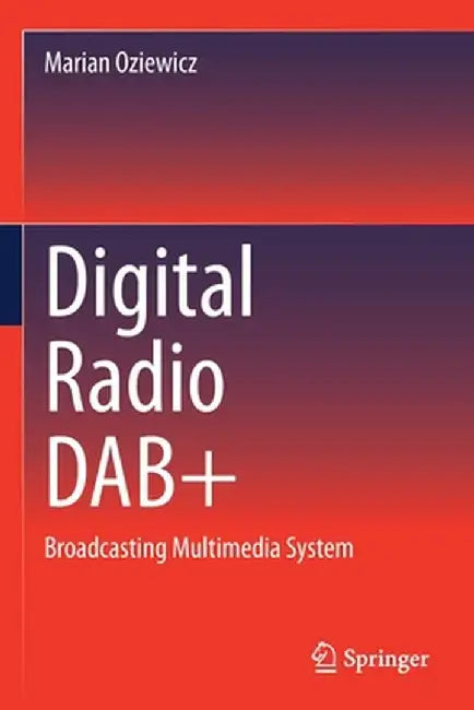 Digital Radio Dab+: Broadcasting Multimedia System by Marian Oziewicz