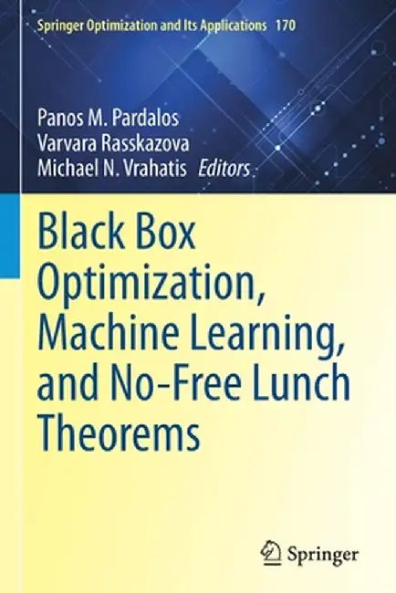 Black Box Optimization, Machine Learning, and No-Free Lunch Theorems by Panos M. Pardalos