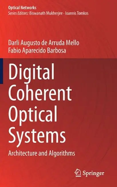 Digital Coherent Optical Systems: Architecture and Algorithms by Darli Augusto de Arruda Mello