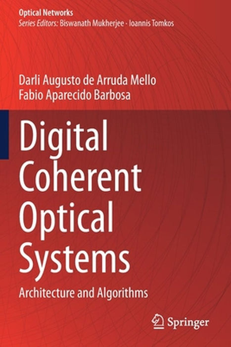 Digital Coherent Optical Systems: Architecture and Algorithms by de Arruda Mello, Darli Augusto