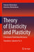 Theory of Elasticity and Plasticity: A Textbook of Solid Body Mechanics by Valentin Molotnikov