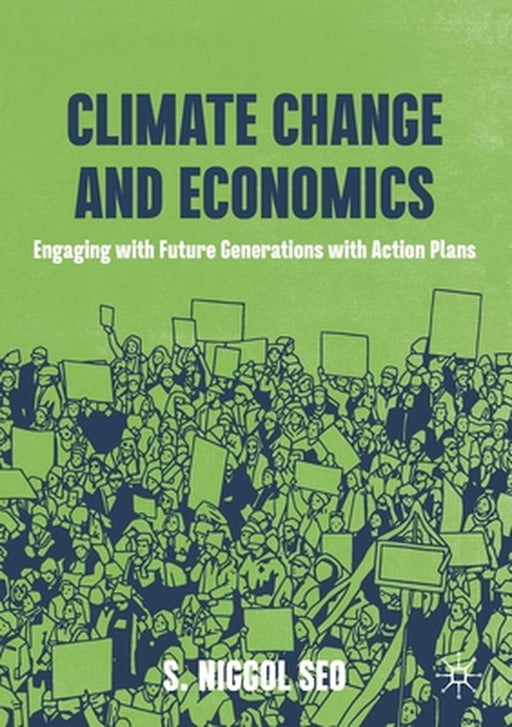 Climate Change and Economics: Engaging with Future Generations with Action Plans by S. Niggol Seo