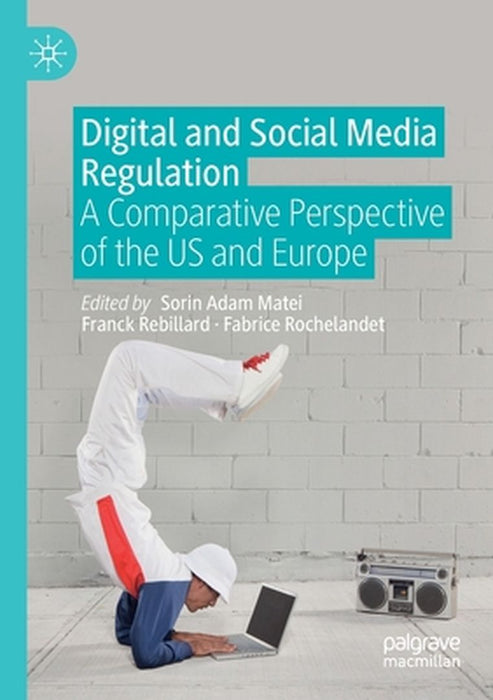 Digital and Social Media Regulation: A Comparative Perspective of the US and Europe by Matei