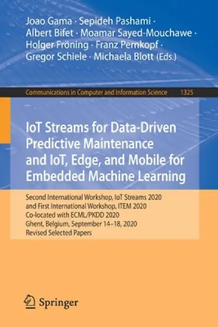 Iot Streams for Data-Driven Predictive Maintenance and Iot, Edge, and Mobile for Embedded Machine Learning: Second International Workshop, Iot Streams by Joao Gama